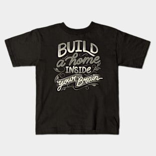 Build A Home Inside Your Brain by Tobe Fonseca Kids T-Shirt